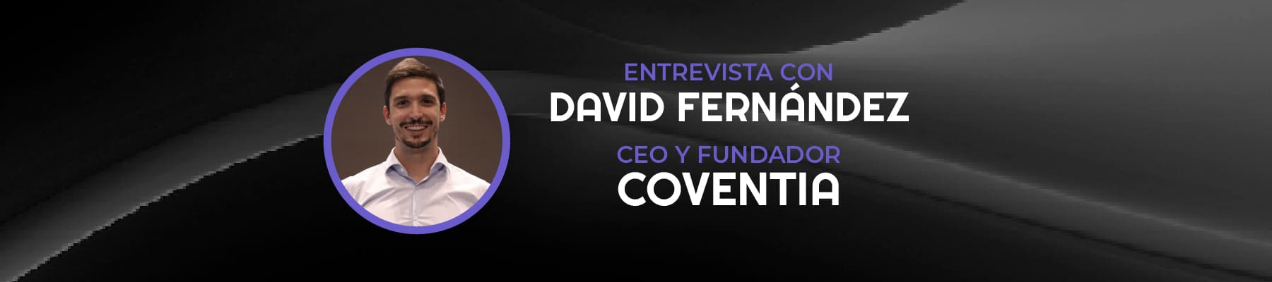 Entrevista a David Fernández, CEO